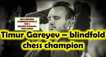 CAMBRIDGE BOOK 17 – TEST 4 READING PASSAGE 3 : IELTS READING 17-4-3 TIME MANAGEMENT AND EXPLANATORY KEY Timur Gareyev – blindfold chess champion